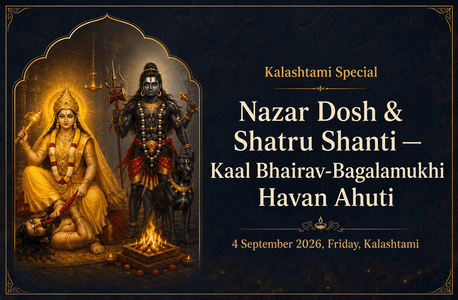 Kalashtami — Nazar Dosh & Shatru Shanti Kaal Bhairav-Bagalamukhi Havan Ahuti